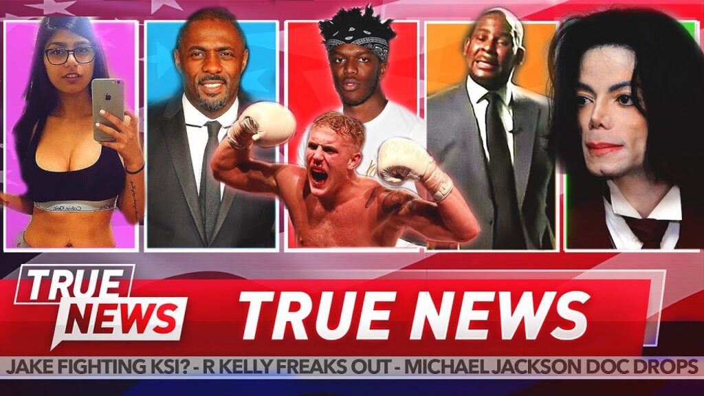 TRUE NEWS! KSI vs Jake Paul – R Kelly Breaks Down – Michael Jackson – Idris Elba