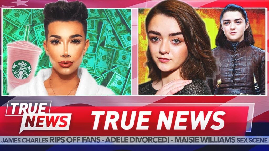 TRUE NEWS! James Charles Gets Greedy – Maisie Williams Strips on Game Of Thrones