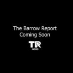 Exclusive Teaser- The Barrow Report – Coming Soon!