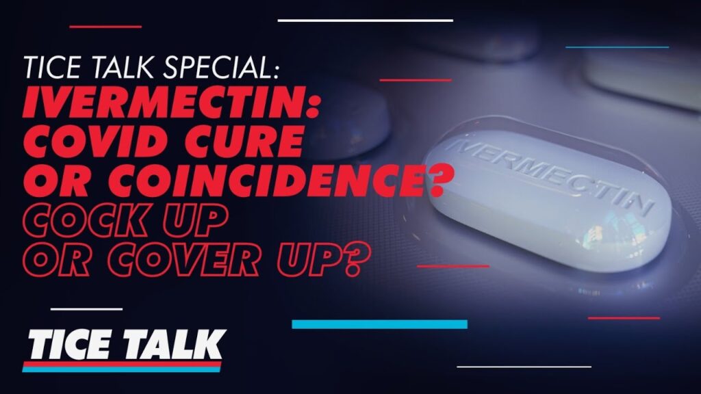 TICE TALK SPECIAL | Ivermectin: Covid Cure or Coincidence? Cock Up or Cover Up? | Ep 07