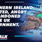 Tice Talk | Northern Ireland : Isolated, Angry and Abandoned by the UK Government