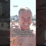 Sun reveller enjoys British heatwave (and beer) in Margate
